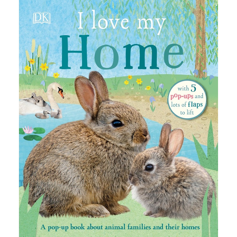 I Love My Home: A Pop-Up Book about Animal Families and Their Homes