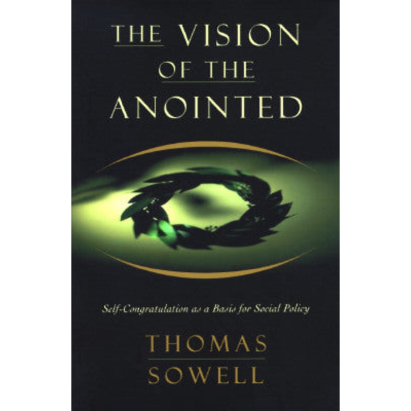 The Vision of the Anointed: Self-Congratulation as a Basis for Social Policy Paperback