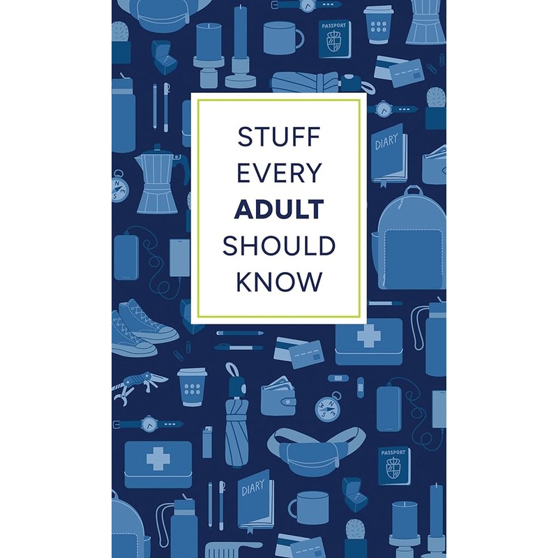 Stuff Every Adult Should Know: A Pocket-Sized Guide to Grown-Up Know-How, from Taxes to Small Talk (Stuff You Should Know)