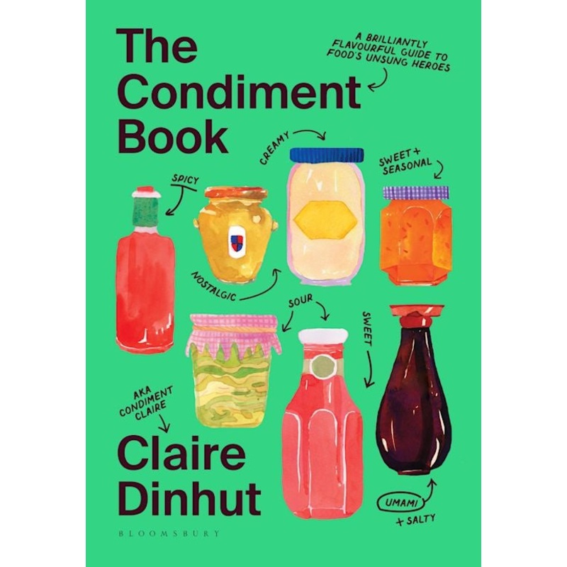 The Condiment Book: A Brilliantly Flavourful Guide To Food’s Unsung Heroes