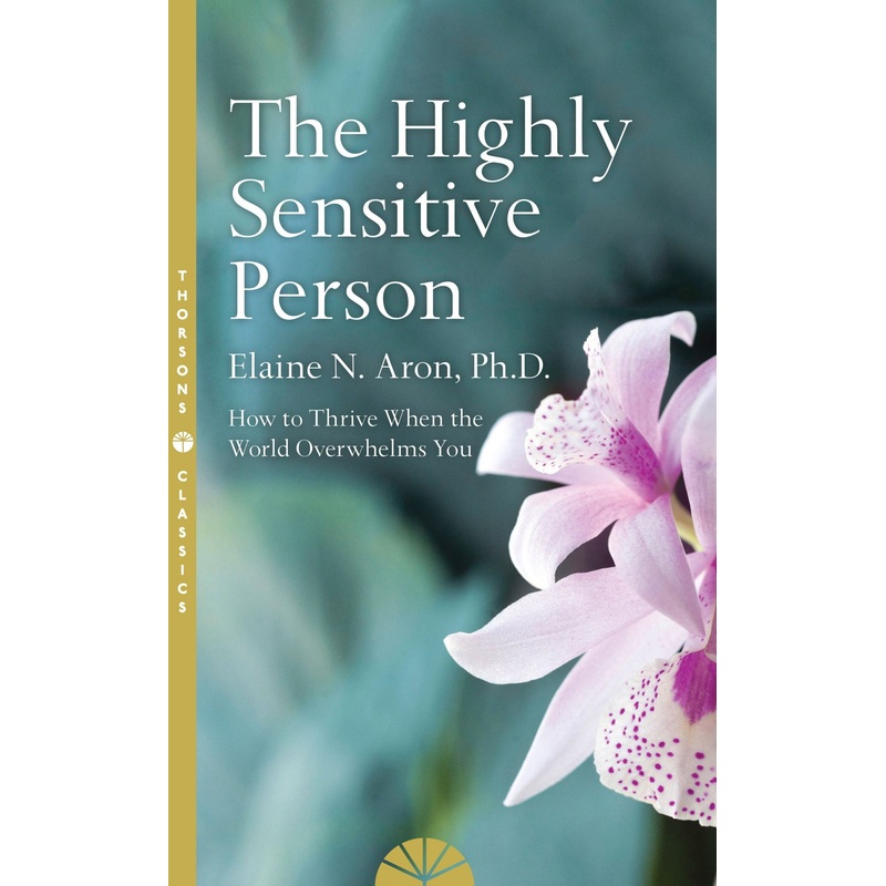 The Highly Sensitive Person: How to Survive and Thrive When The World Overwhelms You – Mindfulness Books