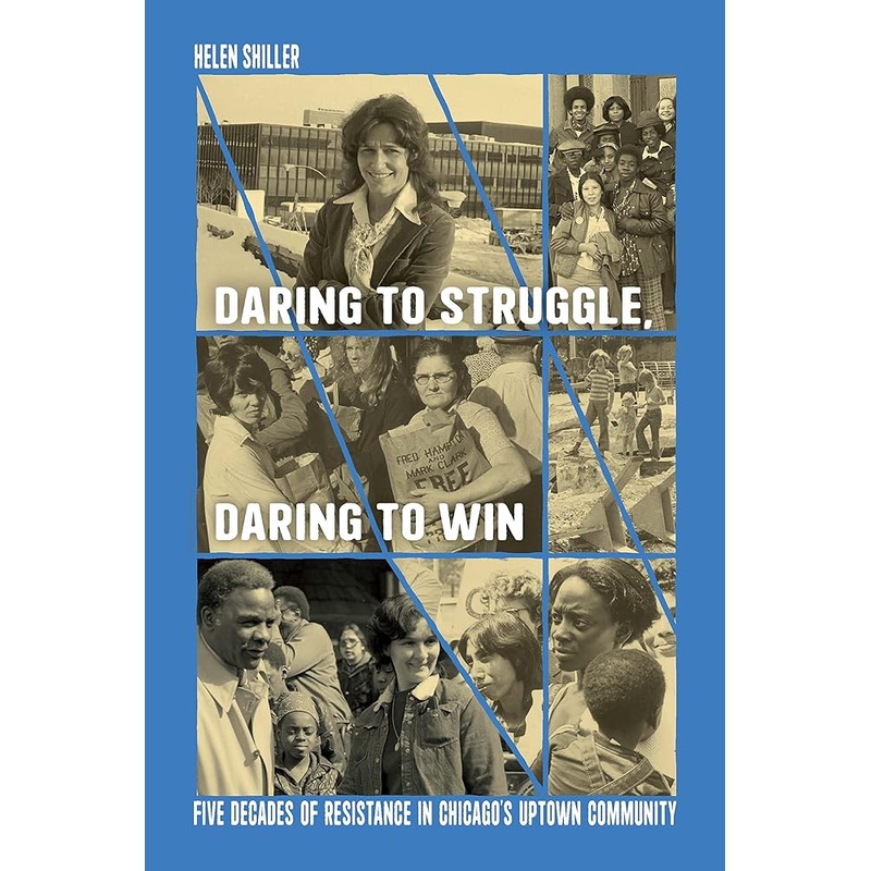 Daring to Struggle, Daring to Win: Five Decades of Resistance in Chicagos Uptown Community