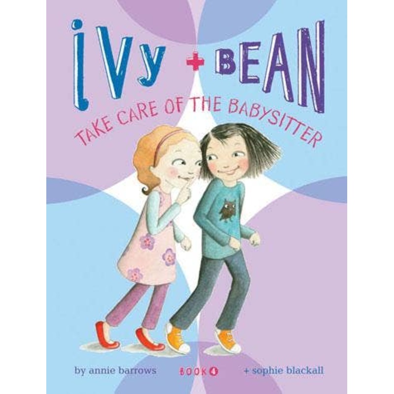 Ivy and Bean Take Care of the Babysitter Book 4 by Annie Barrows