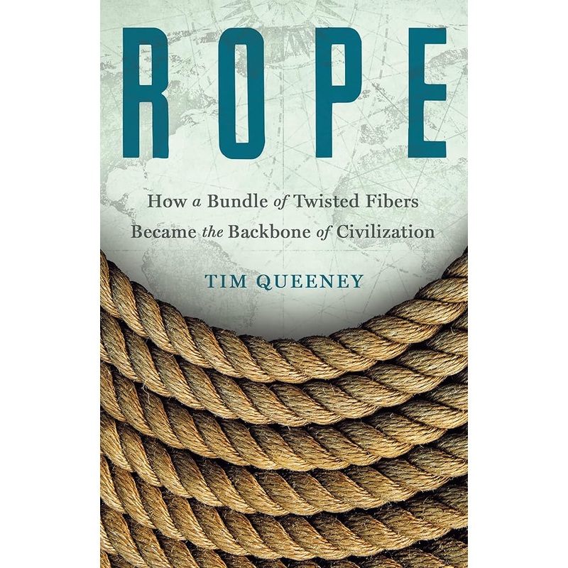 Rope: How a Bundle of Twisted Fibers Became the Backbone of Civilization