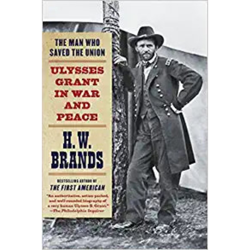 The Man Who Saved the Union: Ulysses Grant in War and Peace