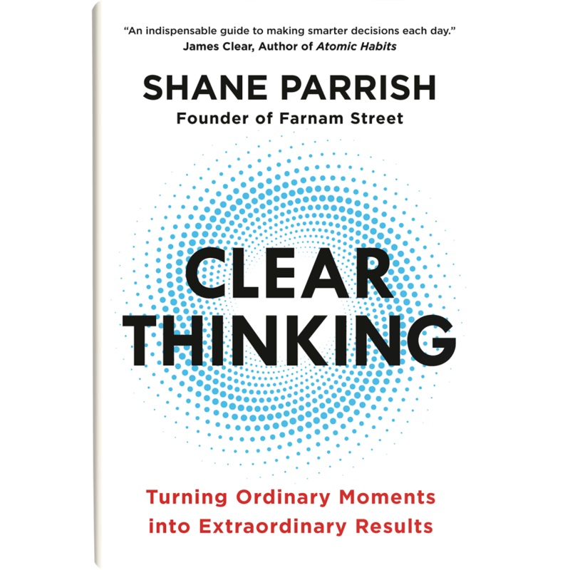 Clear Thinking: Turning Ordinary Moments Into Extraordinary Results