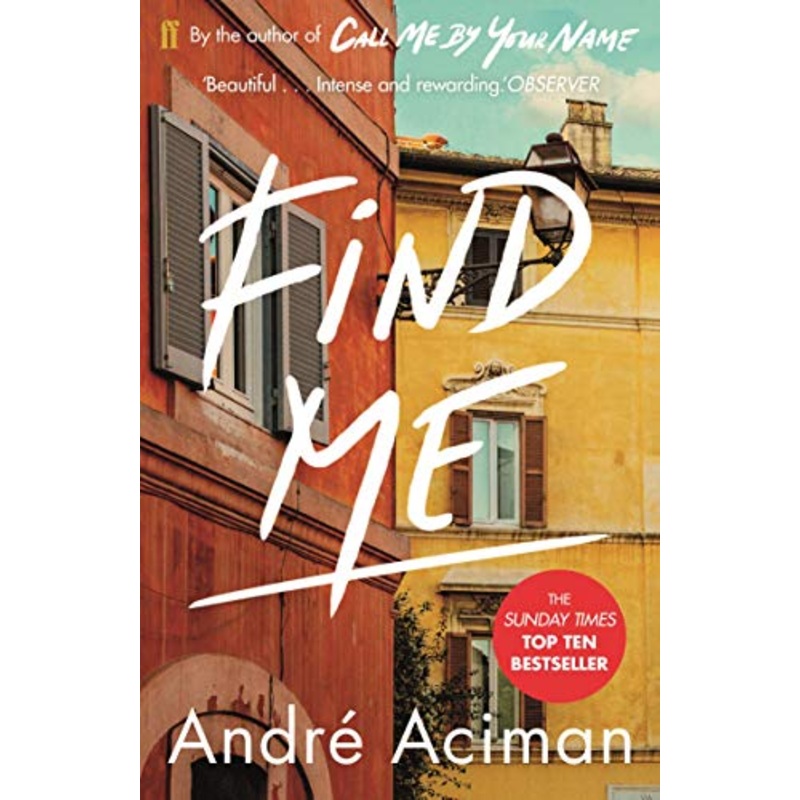 Find Me: A TOP TEN SUNDAY TIMES BESTSELLER By Andre Aciman
