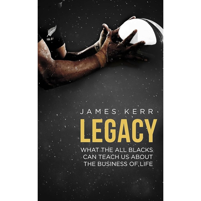 Legacy: What The All Blacks Can Teach Us About The Business Of Life