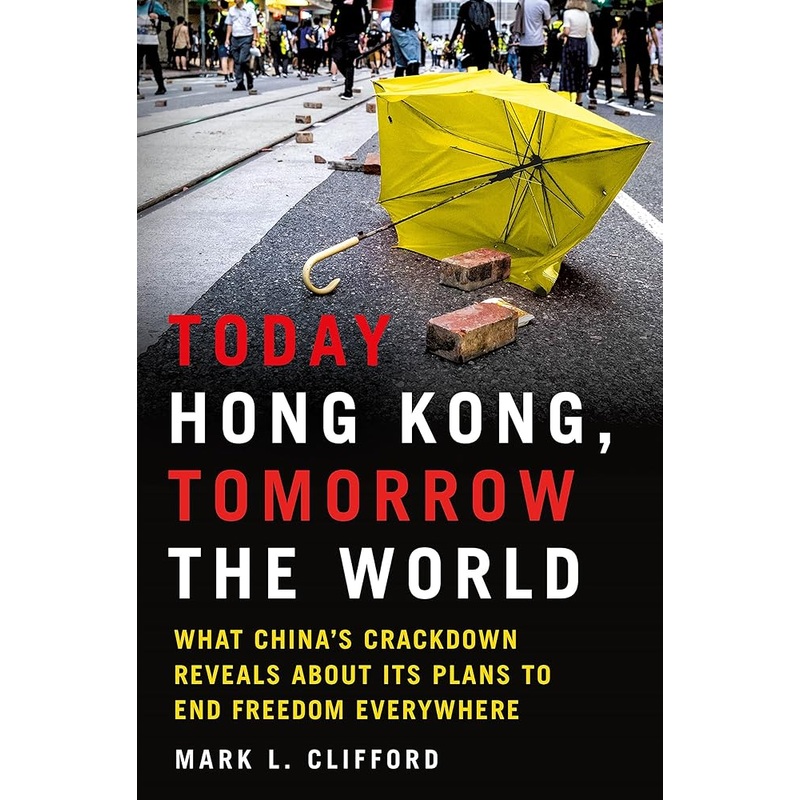 Today Hong Kong, Tomorrow the World: What China’s Crackdown Reveals About Its Plans to End Freedom Everywhere