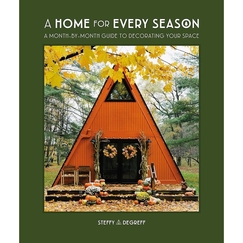 A Home for Every Season: A Month-by-Month Guide to Decorating Your Space