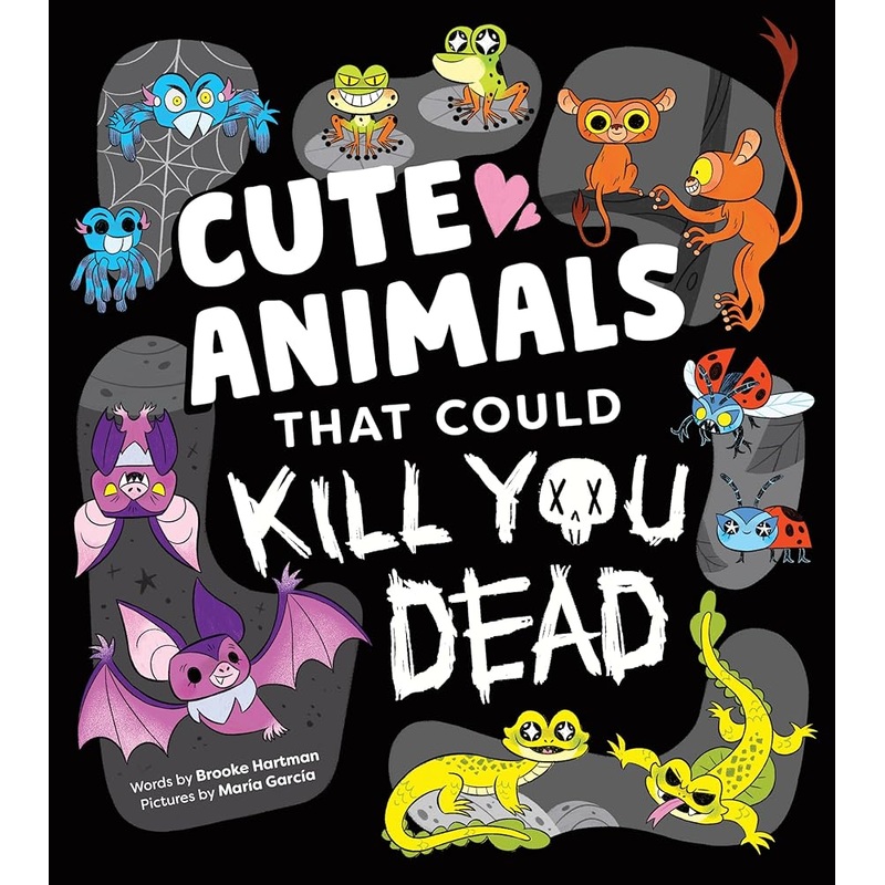 Cute Animals That Could Kill You Dead: A Funny Picture Book of Adorable Attacker Animals (Killer Cuties)