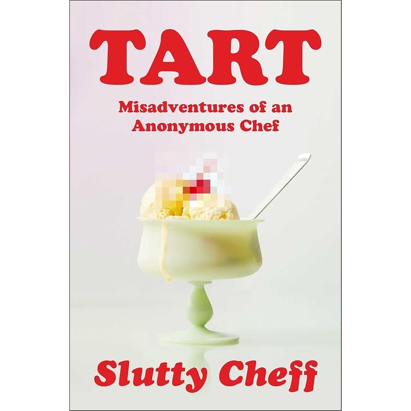Tart: Misadventures of an Anonymous Chef