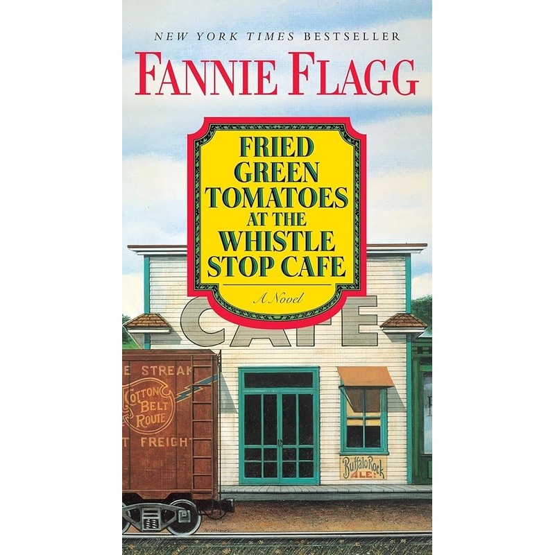 Fried Green Tomatoes at the Whistle Stop Cafe: A Novel