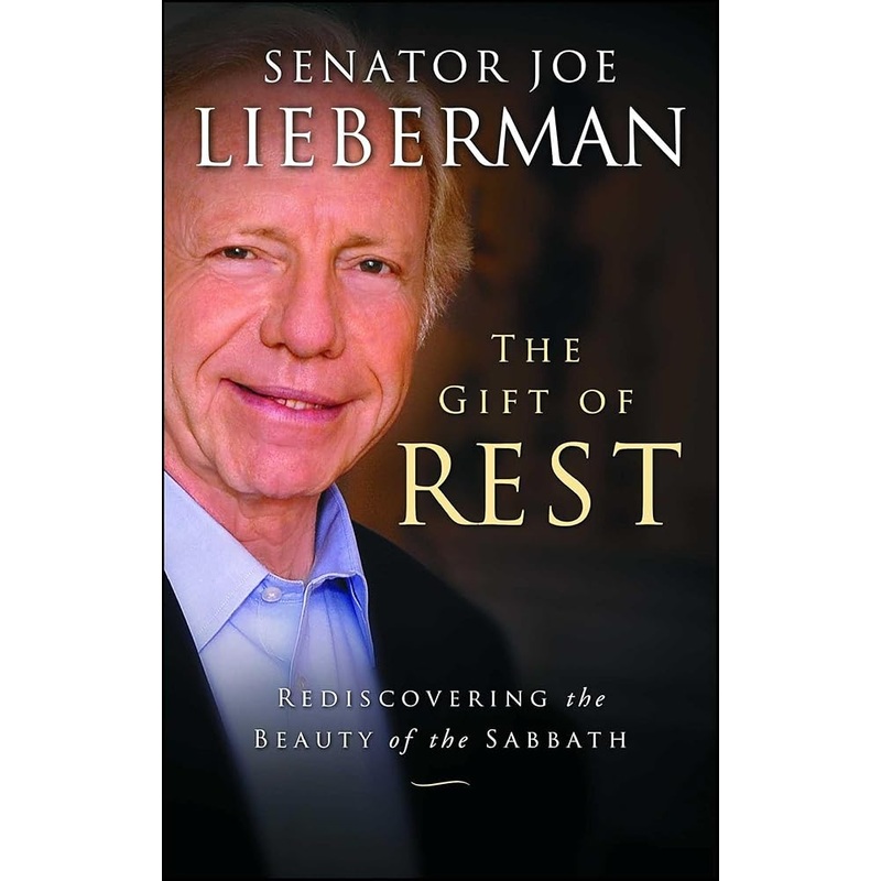 The Gift of Rest: Rediscovering the Beauty of the Sabbath by Joseph I. Lieberman, David Klinghoffer