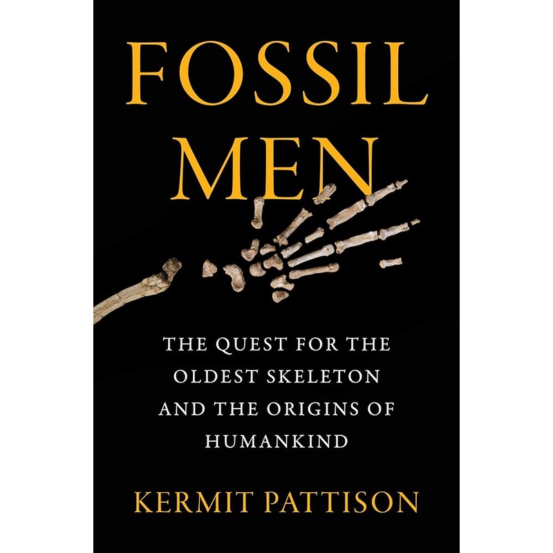 Fossil Men: The Quest for the Oldest Skeleton and the Origins of Humankind
