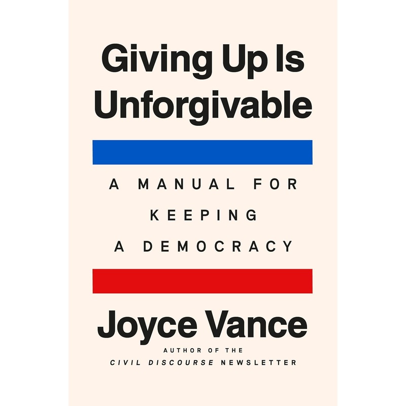 PRE-ORDER Giving Up Is Unforgivable: A Manual for Keeping a Democracy (10/21/2025)