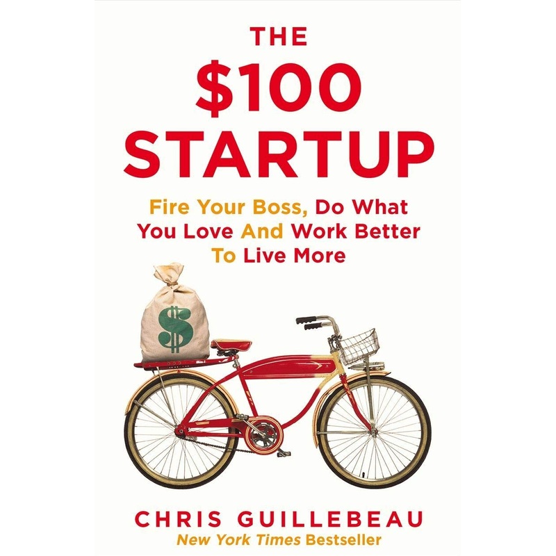 The $100 Startup Book: Fire Your Boss, Do What You Love, & Achieve Financial Freedom  A Motivational Guide to Entrepreneurship, Success & Life Design