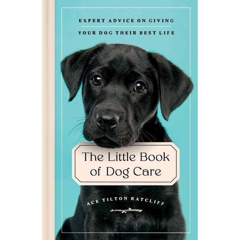 The Little Book of Dog Care: Expert Advice on Giving Your Dog Their Best Life Hardcover