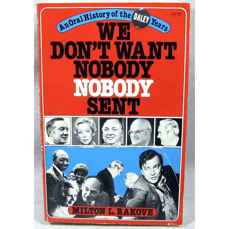 We Don’t Want Nobody Nobody Sent: An Oral History of the Daley Years