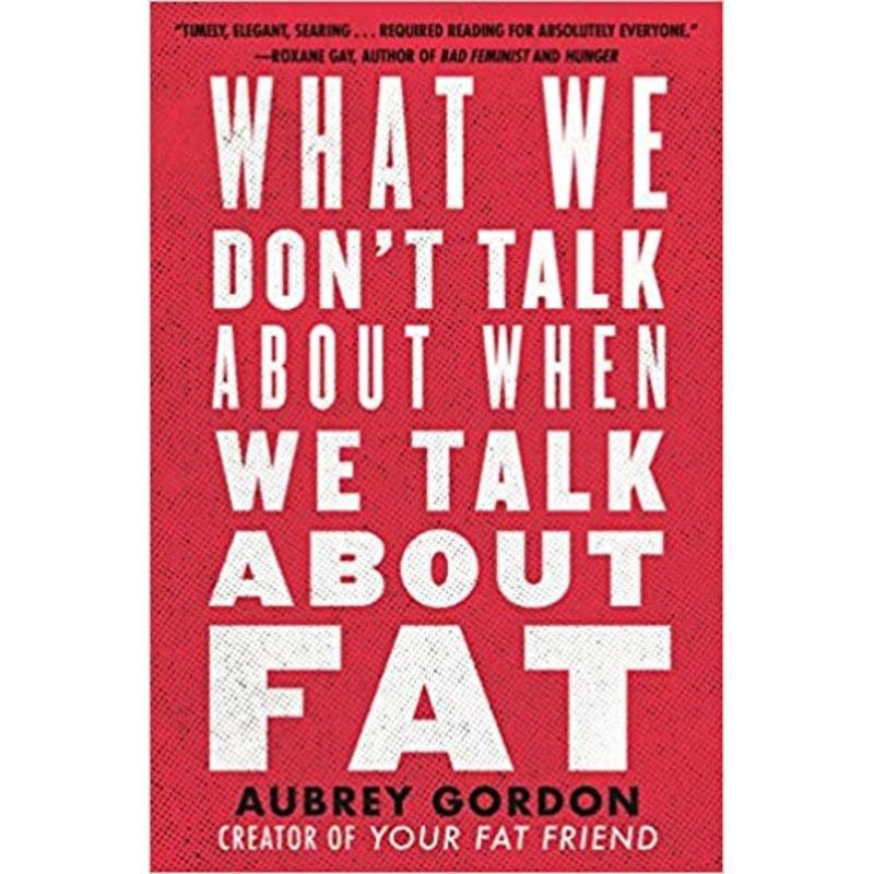 What We Don’t Talk About When We Talk About Fat