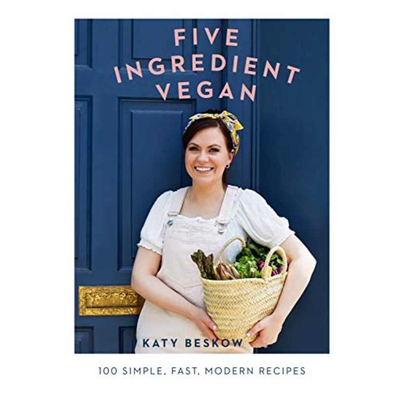 Five Ingredient Vegan: 100 simple, fast, modern recipes (Easy Vegan Cookbook) By Katy Beskow