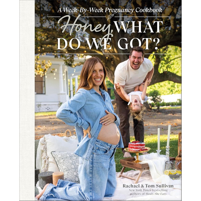 Honey, What Do We Got?: A Week-By-Week Pregnancy Cookbook Hardcover