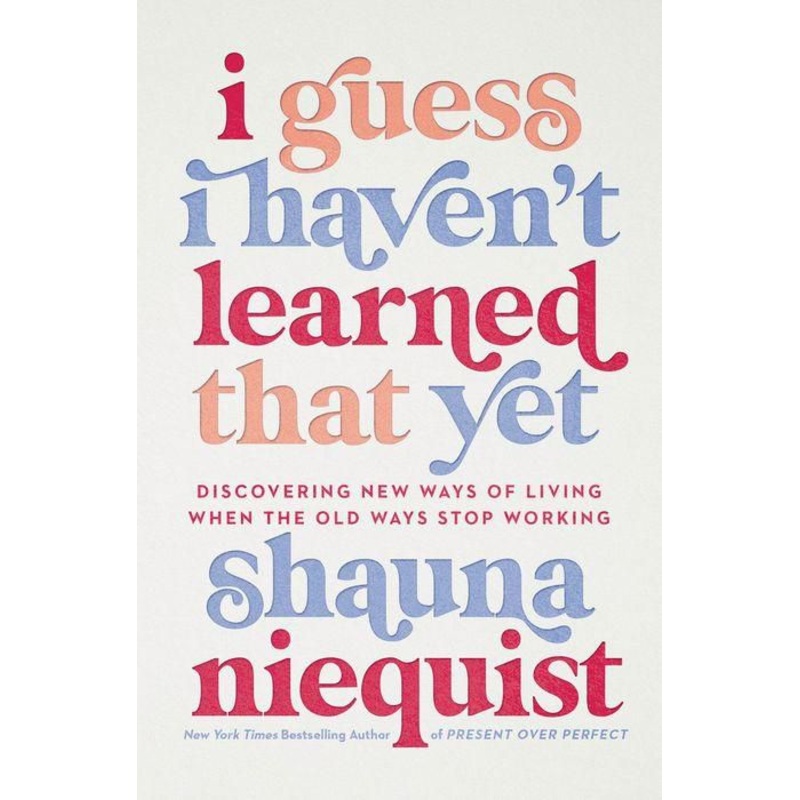 I Guess I Haven’t Learned That Yet: Discovering New Ways of Living When the Old Ways Stop Working Hardcover