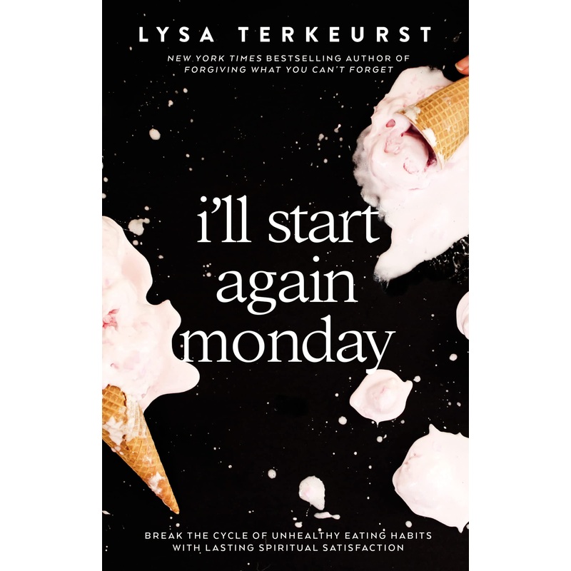 I’ll Start Again Monday: Break the Cycle of Unhealthy Eating Habits with Lasting Spiritual Satisfaction Hardcover