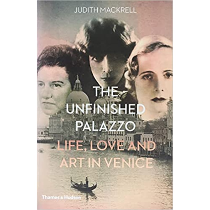 The Unfinished Palazzo: Life, Love and Art in Venice: The Stories of Luisa Casati, Doris Castlerosse and Peggy Guggenheim (PAPERBACK)