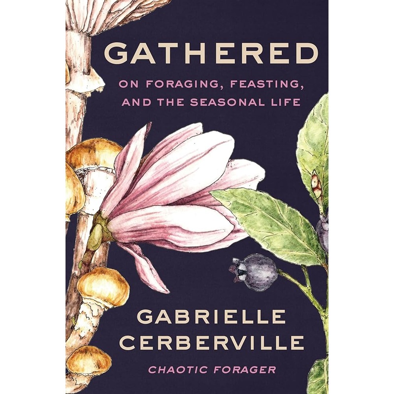 (10/21/25 PREORDER) Gathered: On Foraging, Feasting, and the Seasonal Life