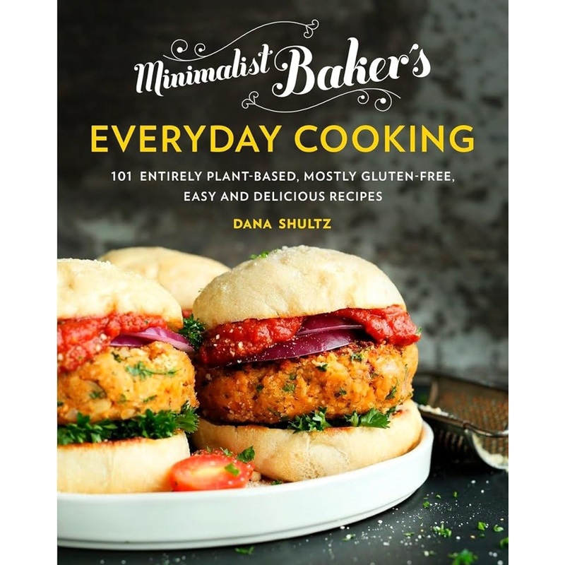 Minimalist Baker’s Everyday Cooking: 101 Entirely Plant-Based, Mostly Gluten-Free, Easy and Delicious Recipes: A Cookbook