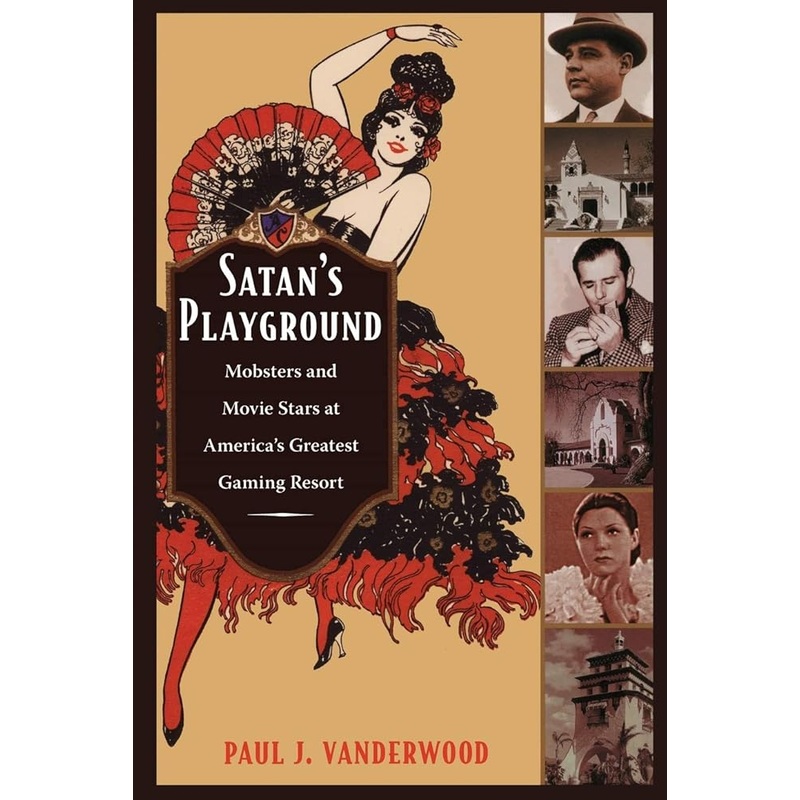 Satan’s Playground: Mobsters and Movie Stars at America’s Greatest Gaming Resort (American Encounters/Global Interactions)