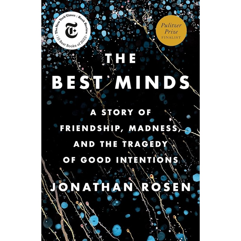 The Best Minds: A Story of Friendship, Madness, and the Tragedy of Good Intentions