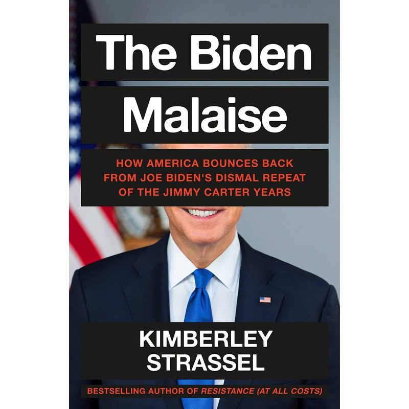 The Biden Malaise: How America Bounces Back from Joe Biden’s Dismal Repeat of the Jimmy Carter Years- Backorder Hardcover