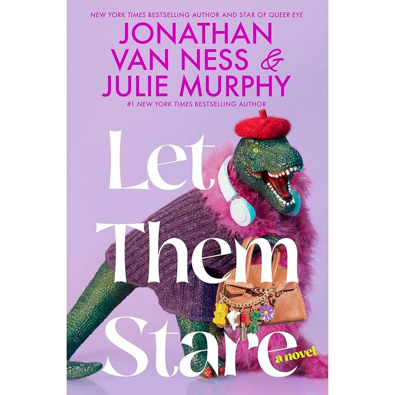 Let Them Stare: A Novel by Jonathan Van Ness, Julie Murphy