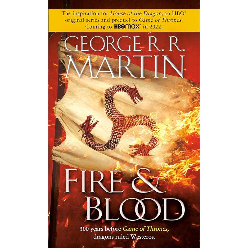 Fire & Blood: 300 Years Before A Game of Thrones (The Targaryen Dynasty: The House of the Dragon)