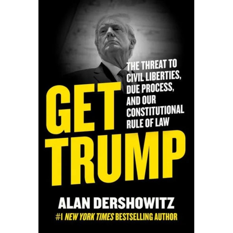Get Trump: The Threat to Civil Liberties, Due Process, and Our Constitutional Rule of Law Hardcover