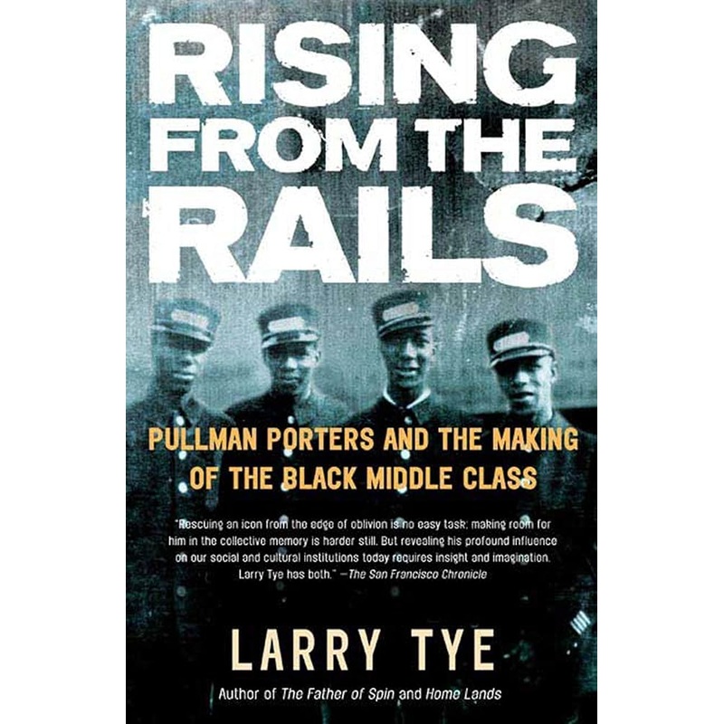 Rising from the Rails: Pullman Porters and the Making of the Black Middle Class New