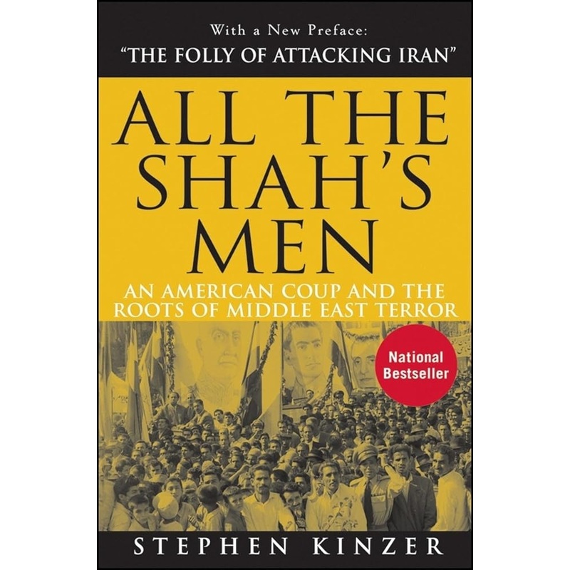 All the Shah’s Men: An American Coup and the Roots of Middle East Terror
