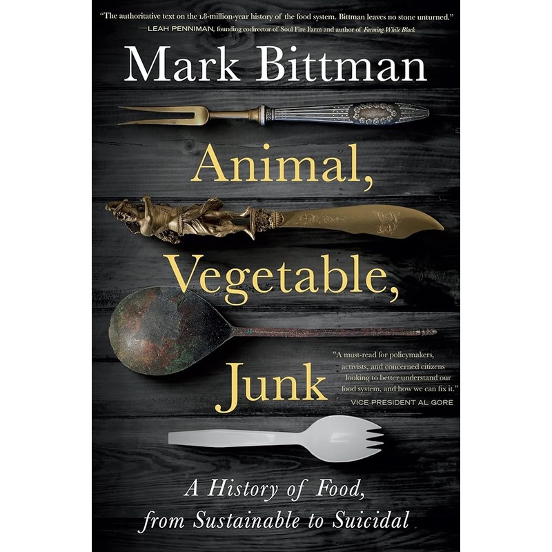 Animal, Vegetable, Junk: A History of Food, from Sustainable to Suicidal