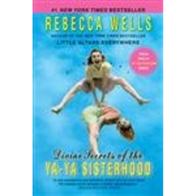 Divine Secrets of the Ya-Ya Sisterhood: A Novel (The Ya-Ya Series) by Rebecca Wells