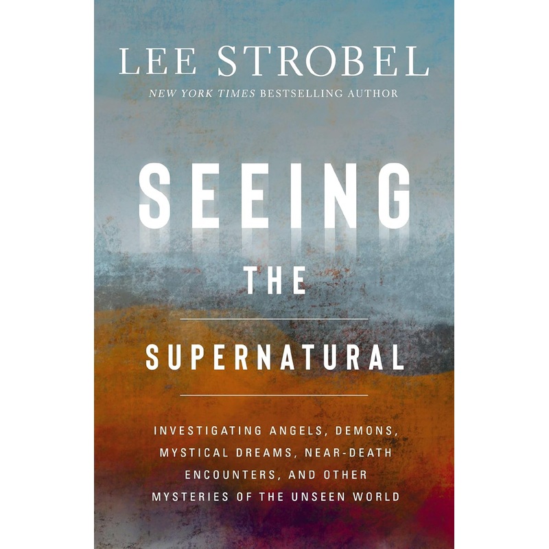 Seeing the Supernatural: Investigating Angels, Demons, Mystical Dreams, Near-Death Encounters, and Other Mysteries of the Unseen World – Backorder Hardcover