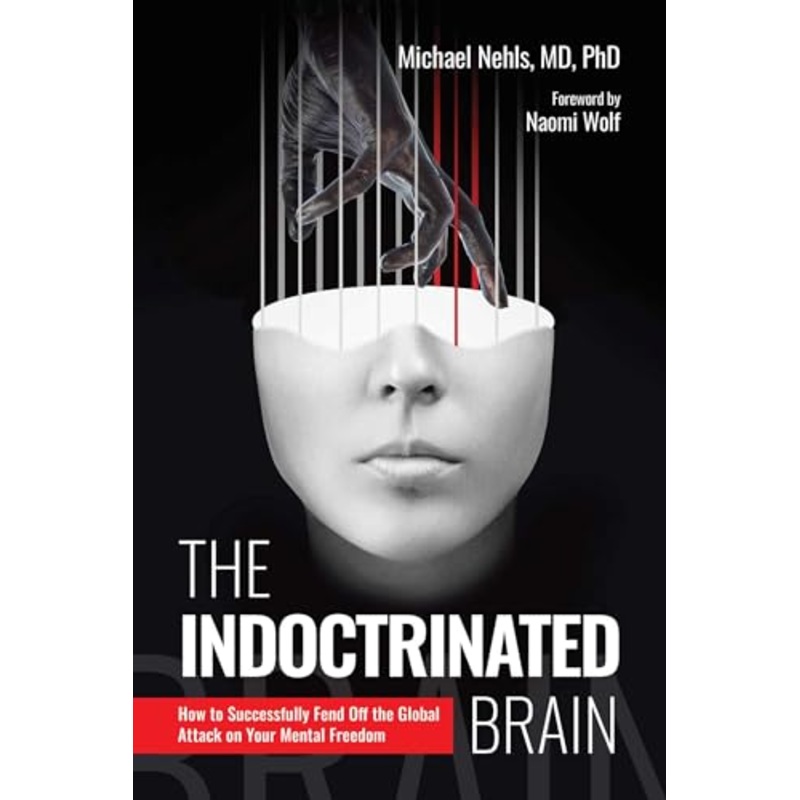 The Indoctrinated Brain: How to Successfully Fend Off the Global Attack on Your Mental Freedom By Michael Nehls