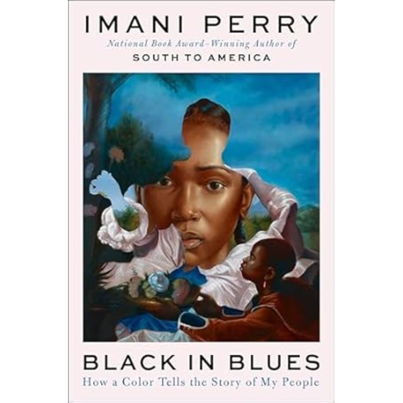 Black in Blues: How a Color Tells the Story of My People by Imani Perry
