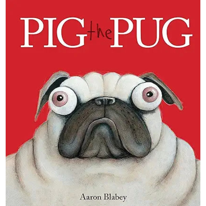 Pig the Pug by Aaron Blabey