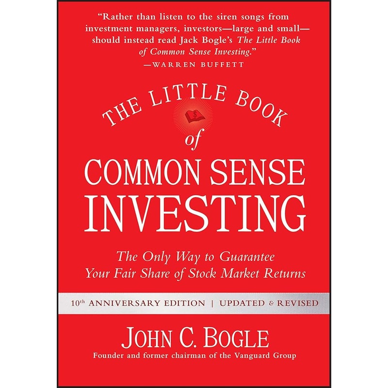 The Little Book of Common Sense Investing: The Only Way to Guarantee Your Fair Share of Stock Market Returns (Little Books, Big Profits)