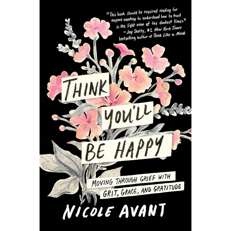 Think You’ll Be Happy: Moving Through Grief with Grit, Grace, and Gratitude
