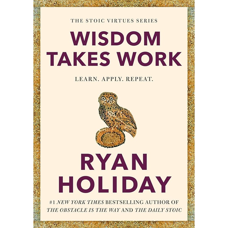 Wisdom Takes Work: Learn. Apply. Repeat. (The Stoic Virtues Series) *PRE-ORDER – Releases on October 21st* Signed