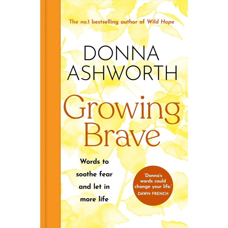 Growing Brave: Words to soothe fear and let in more life: THE UPLIFTING SUNDAY TIMES BESTSELLER