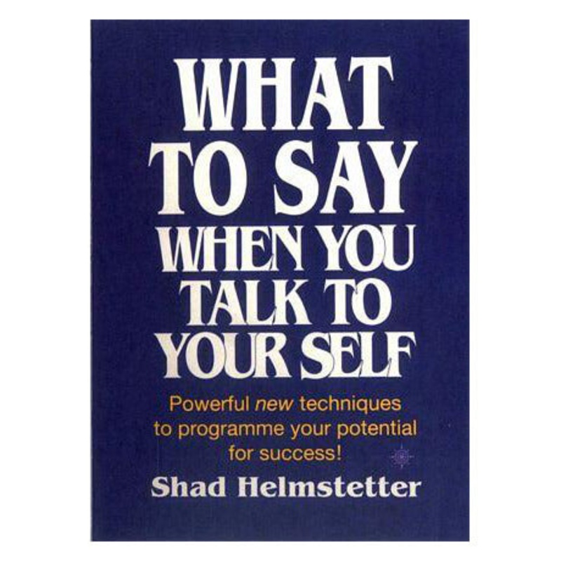 What to Say When You Talk to Yourself by Shad Helmstetter  Self-Help Book for Positive Thinking, Personal Growth, Confidence & Success Strategies